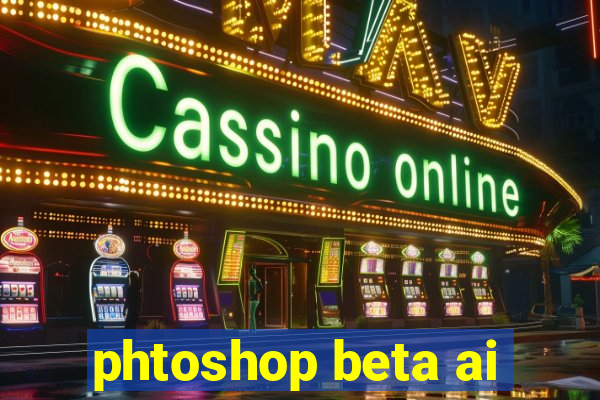 phtoshop beta ai