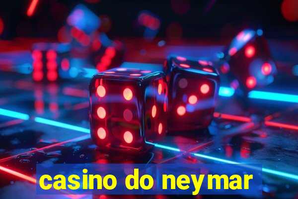 casino do neymar