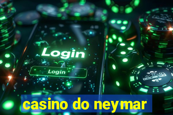 casino do neymar