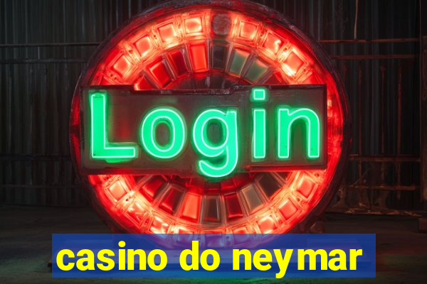 casino do neymar