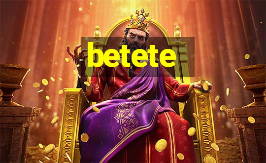 betete