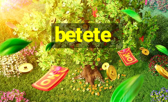 betete