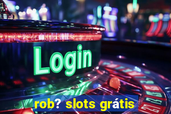 rob? slots grátis