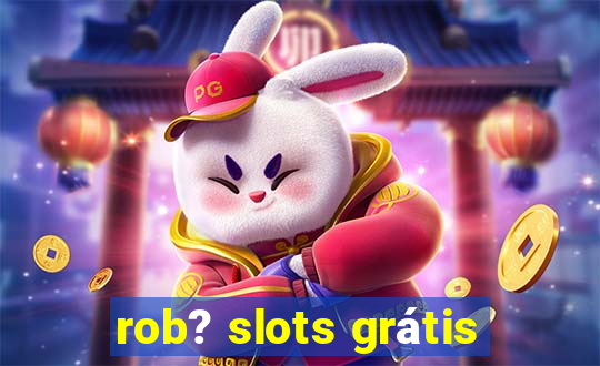 rob? slots grátis