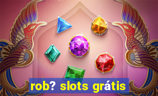 rob? slots grátis