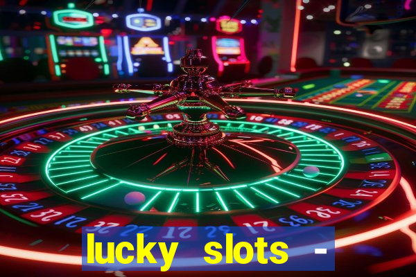 lucky slots - casino gratis