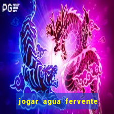 jogar agua fervente no vaso