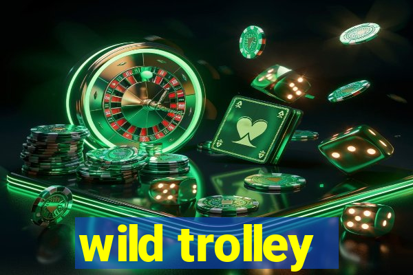 wild trolley