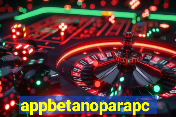 appbetanoparapc