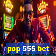 pop 555 bet