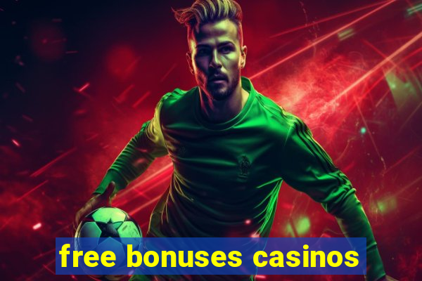 free bonuses casinos