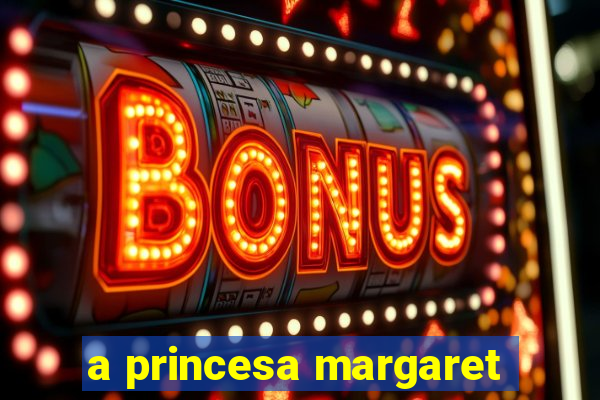 a princesa margaret