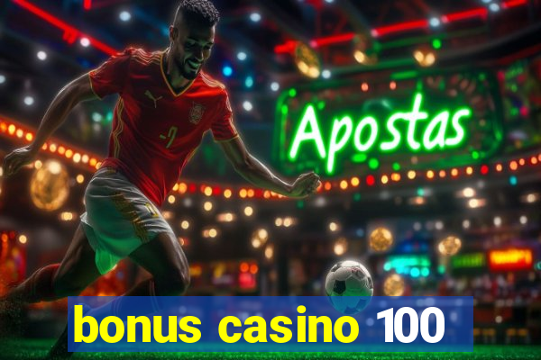 bonus casino 100