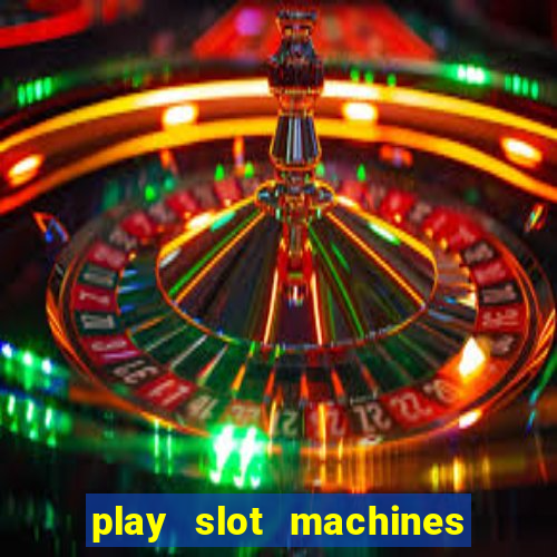 play slot machines for free no downloads