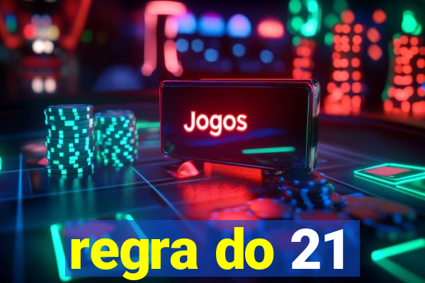 regra do 21