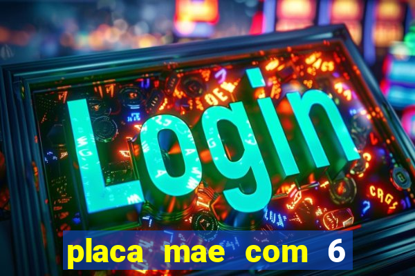 placa mae com 6 slots de memoria