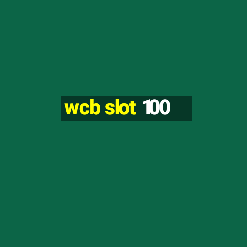 wcb slot 100