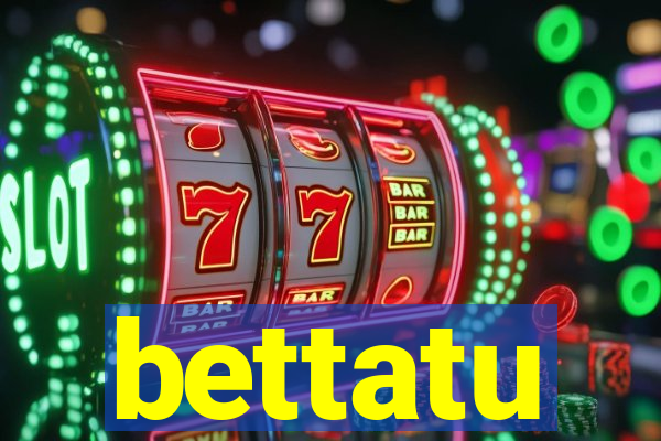 bettatu