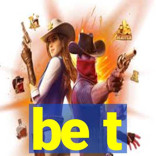 be t