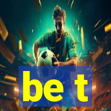 be t