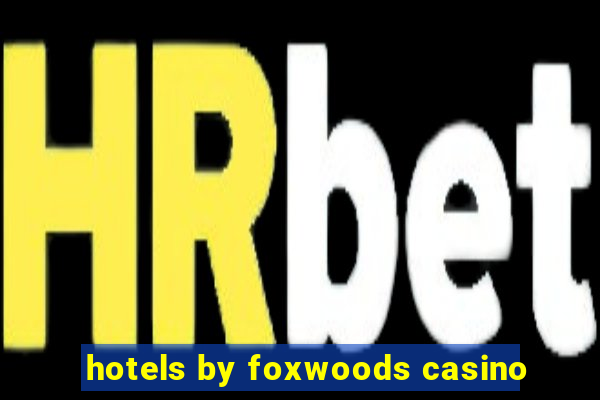 hotels by foxwoods casino