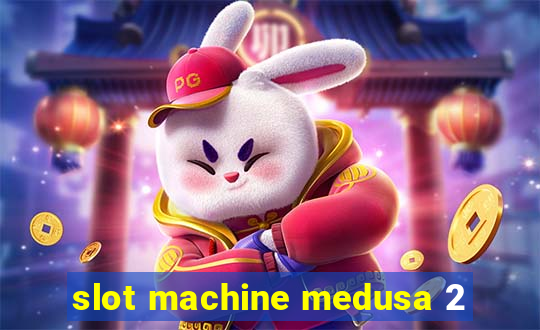 slot machine medusa 2