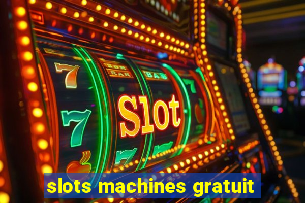 slots machines gratuit