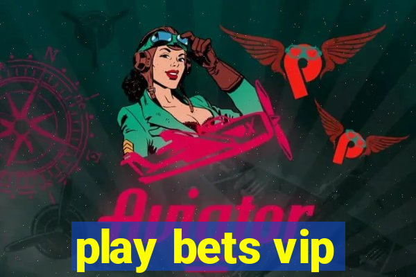 play bets vip