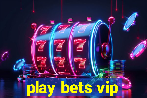 play bets vip