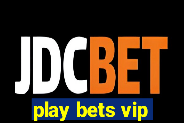 play bets vip