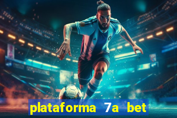 plataforma 7a bet é confiável