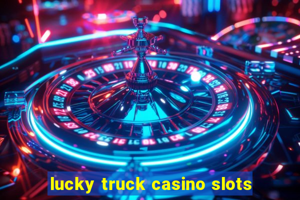 lucky truck casino slots