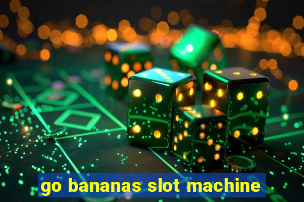 go bananas slot machine