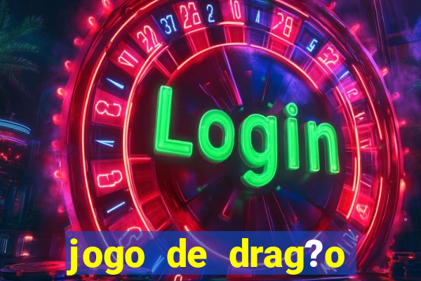 jogo de drag?o para celular