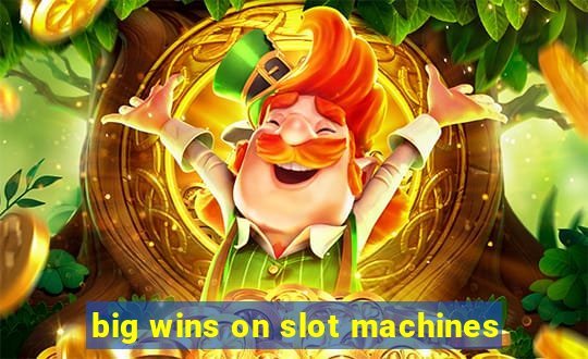 big wins on slot machines