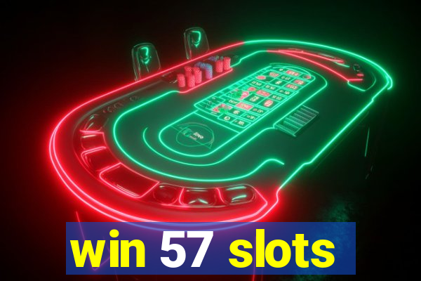 win 57 slots