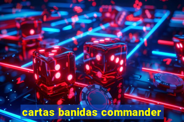 cartas banidas commander