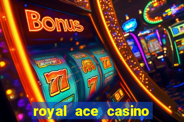 royal ace casino sign up bonus