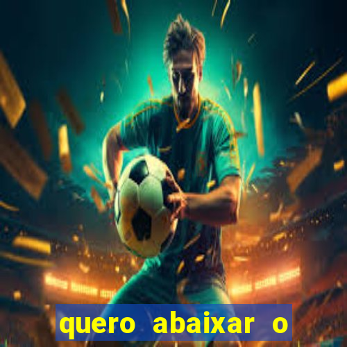 quero abaixar o jogo do tigre