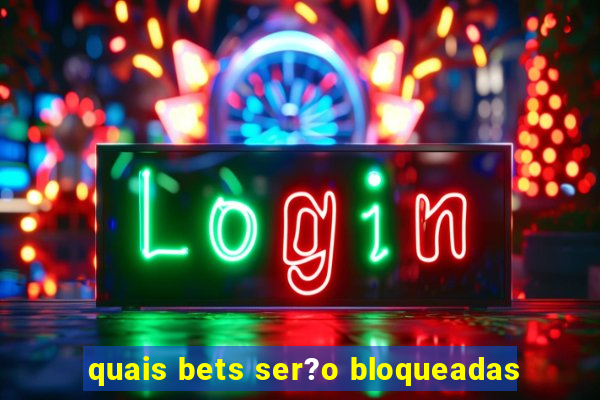 quais bets ser?o bloqueadas