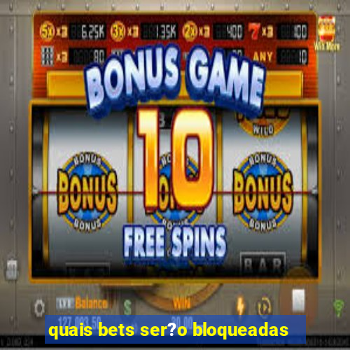 quais bets ser?o bloqueadas