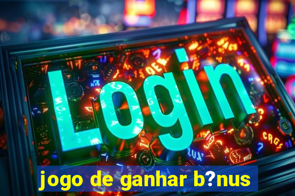 jogo de ganhar b?nus