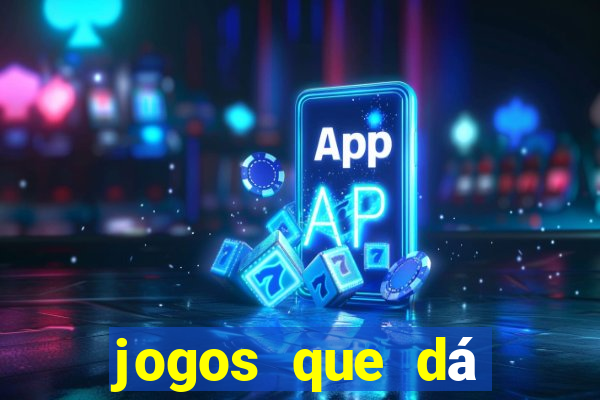 jogos que dá dinheiro na hora