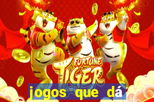 jogos que dá dinheiro na hora