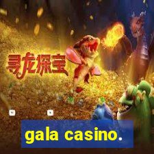 gala casino.