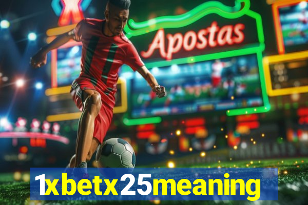 1xbetx25meaning