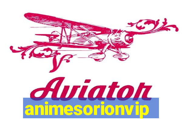 animesorionvip