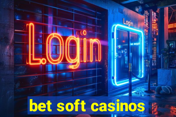 bet soft casinos