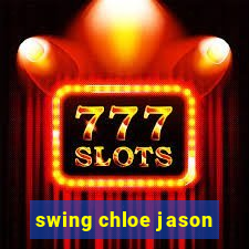 swing chloe jason