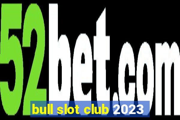 bull slot club 2023